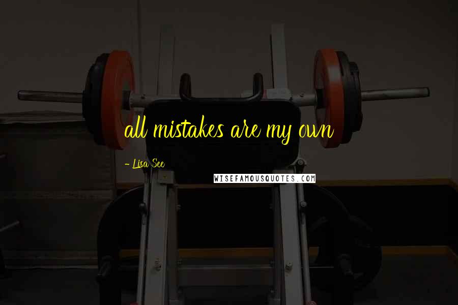 Lisa See Quotes: all mistakes are my own