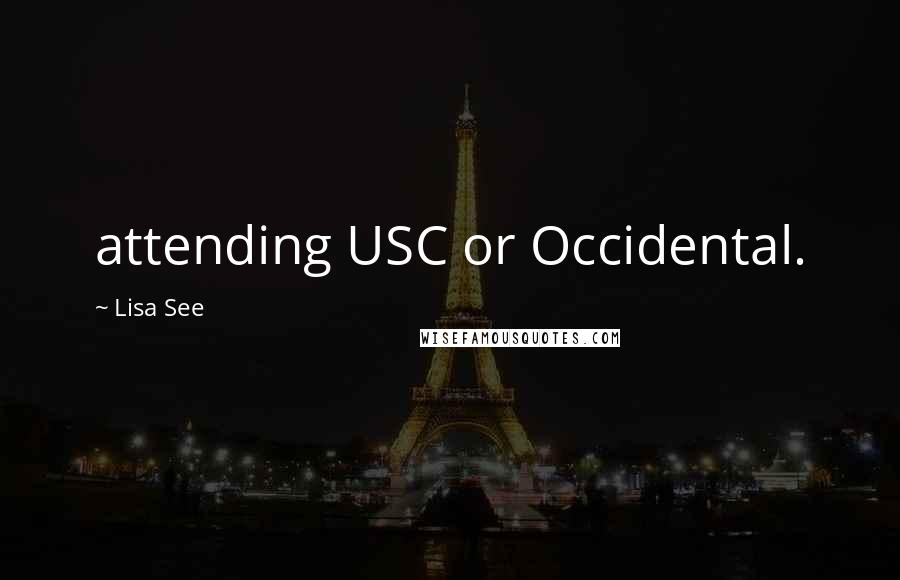 Lisa See Quotes: attending USC or Occidental.