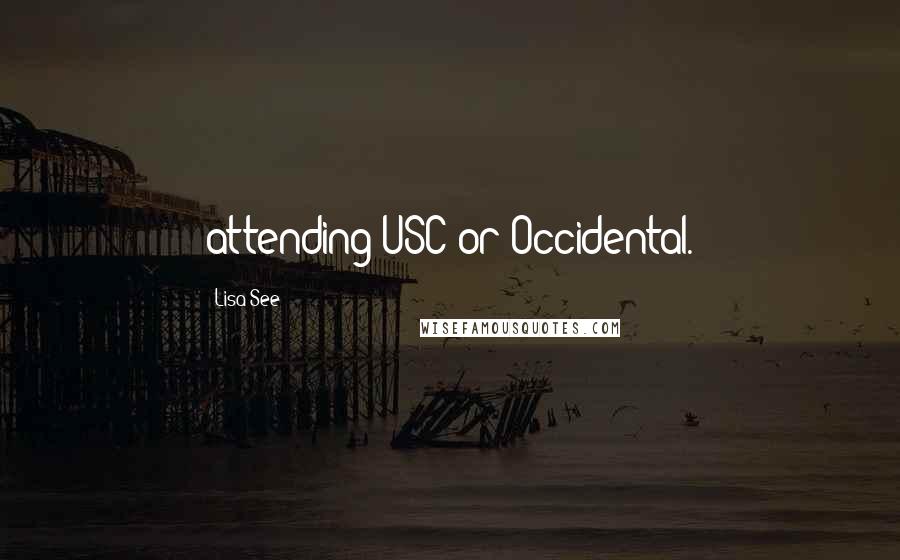 Lisa See Quotes: attending USC or Occidental.