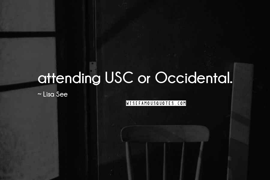 Lisa See Quotes: attending USC or Occidental.