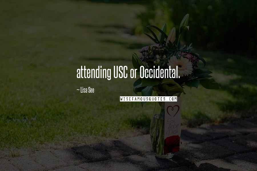 Lisa See Quotes: attending USC or Occidental.