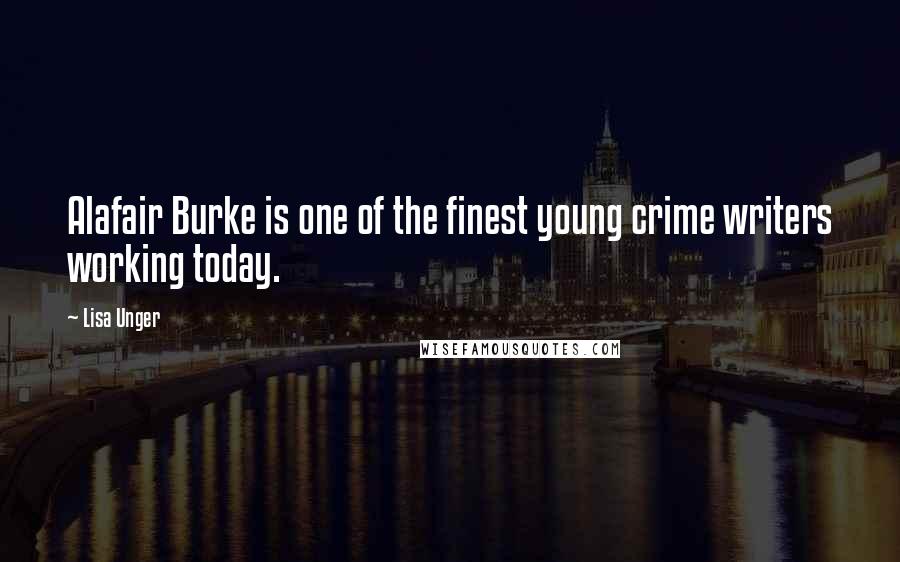 Lisa Unger Quotes: Alafair Burke is one of the finest young crime writers working today.