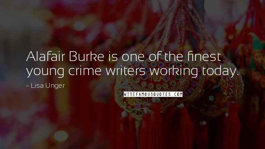 Lisa Unger Quotes: Alafair Burke is one of the finest young crime writers working today.