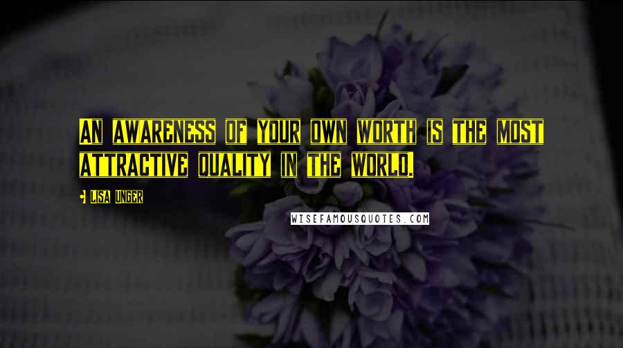 Lisa Unger Quotes: An awareness of your own worth is the most attractive quality in the world.