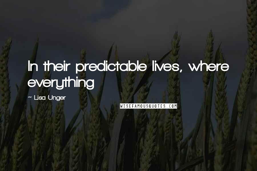 Lisa Unger Quotes: In their predictable lives, where everything