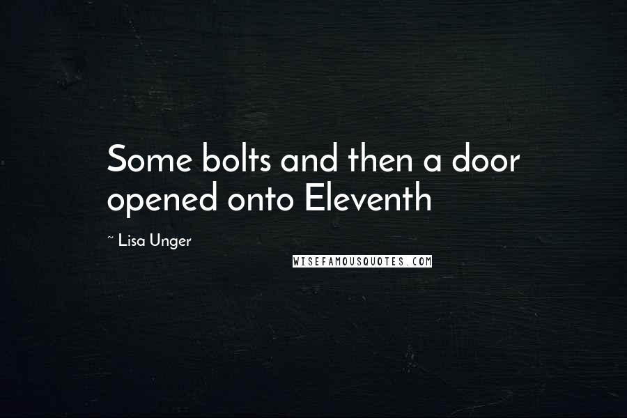 Lisa Unger Quotes: Some bolts and then a door opened onto Eleventh