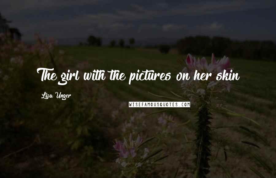 Lisa Unger Quotes: The girl with the pictures on her skin