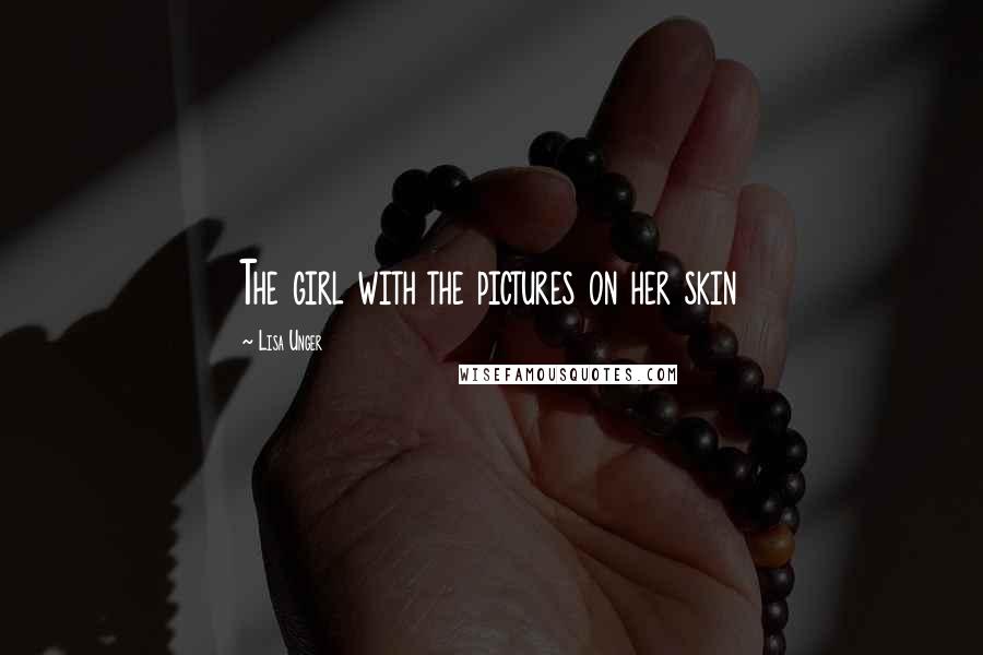 Lisa Unger Quotes: The girl with the pictures on her skin
