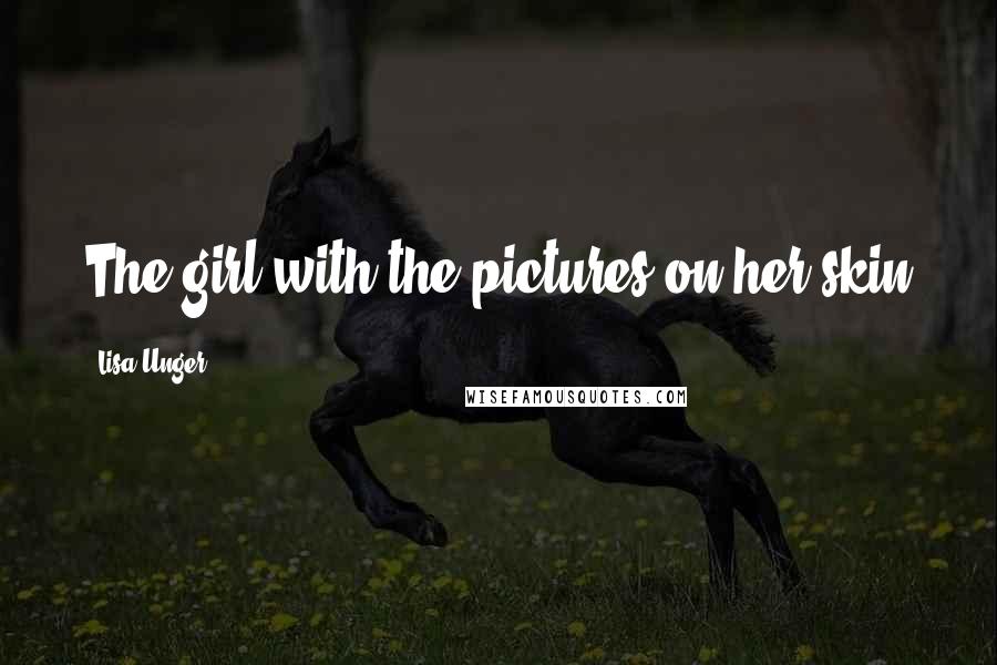 Lisa Unger Quotes: The girl with the pictures on her skin