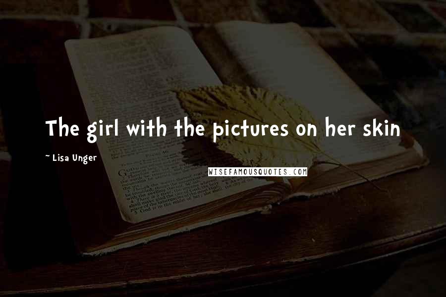 Lisa Unger Quotes: The girl with the pictures on her skin