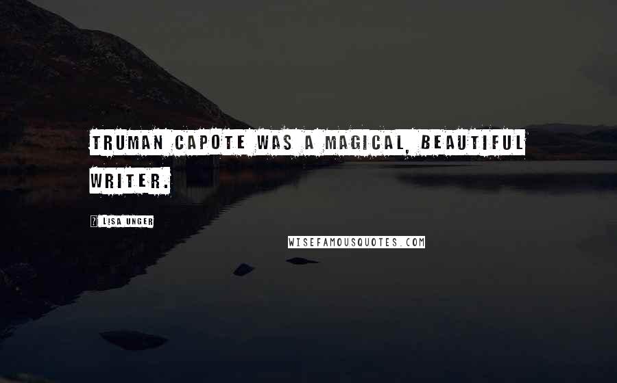 Lisa Unger Quotes: Truman Capote was a magical, beautiful writer.