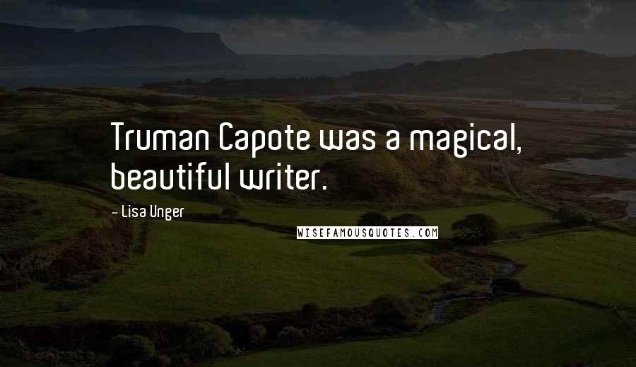 Lisa Unger Quotes: Truman Capote was a magical, beautiful writer.