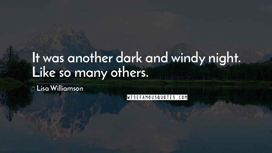 Lisa Williamson Quotes: It was another dark and windy night. Like so many others.