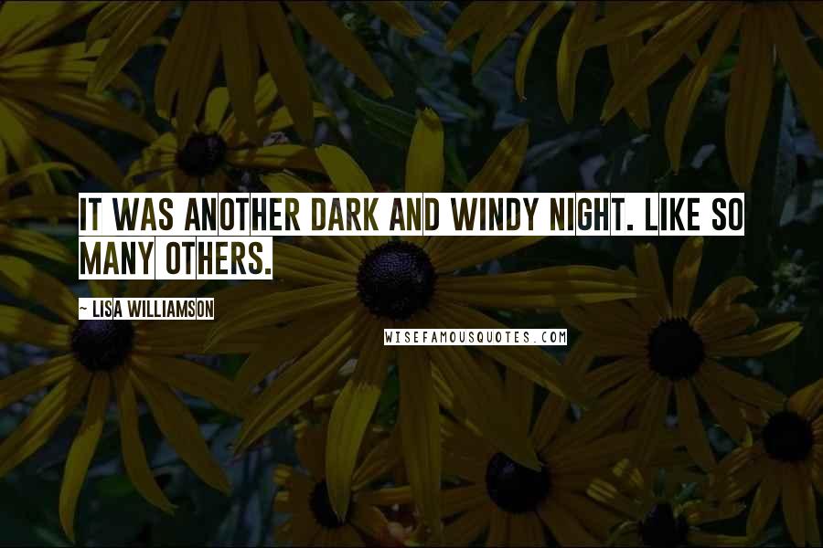 Lisa Williamson Quotes: It was another dark and windy night. Like so many others.