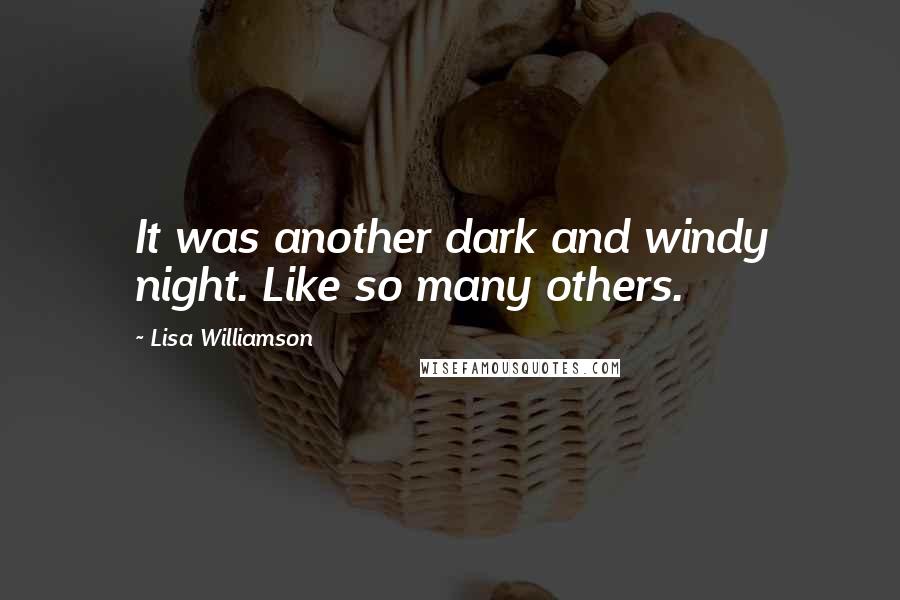 Lisa Williamson Quotes: It was another dark and windy night. Like so many others.