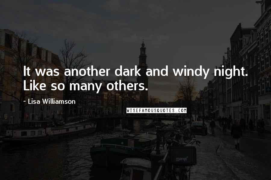 Lisa Williamson Quotes: It was another dark and windy night. Like so many others.