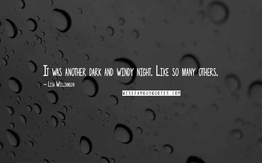 Lisa Williamson Quotes: It was another dark and windy night. Like so many others.