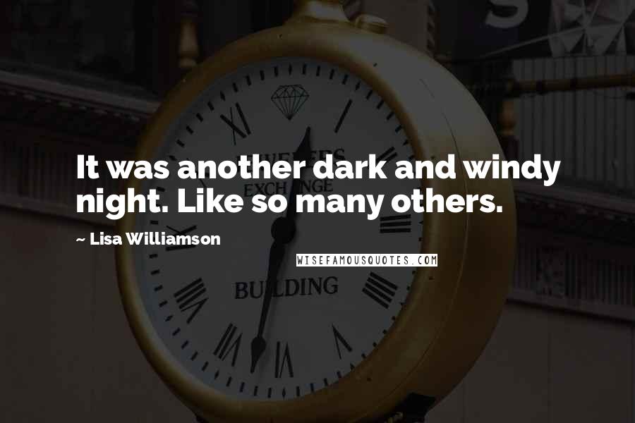 Lisa Williamson Quotes: It was another dark and windy night. Like so many others.