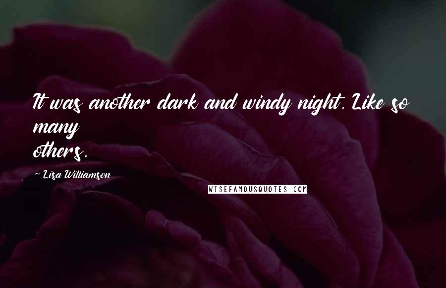 Lisa Williamson Quotes: It was another dark and windy night. Like so many others.