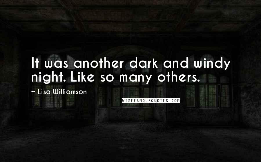 Lisa Williamson Quotes: It was another dark and windy night. Like so many others.