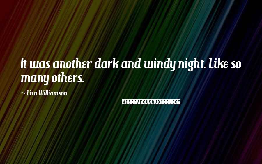 Lisa Williamson Quotes: It was another dark and windy night. Like so many others.