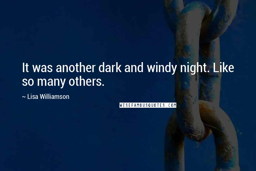 Lisa Williamson Quotes: It was another dark and windy night. Like so many others.