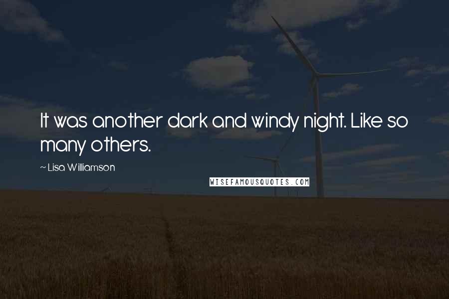 Lisa Williamson Quotes: It was another dark and windy night. Like so many others.