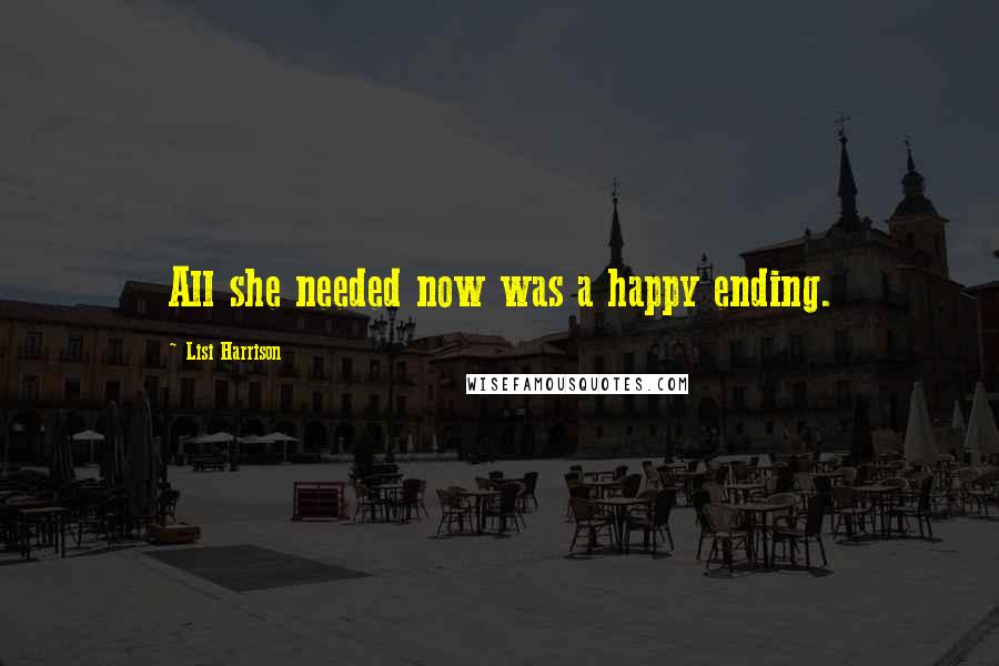 Lisi Harrison Quotes: All she needed now was a happy ending.