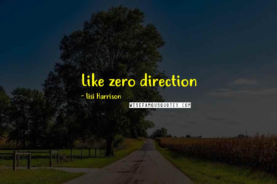 Lisi Harrison Quotes: Like zero direction