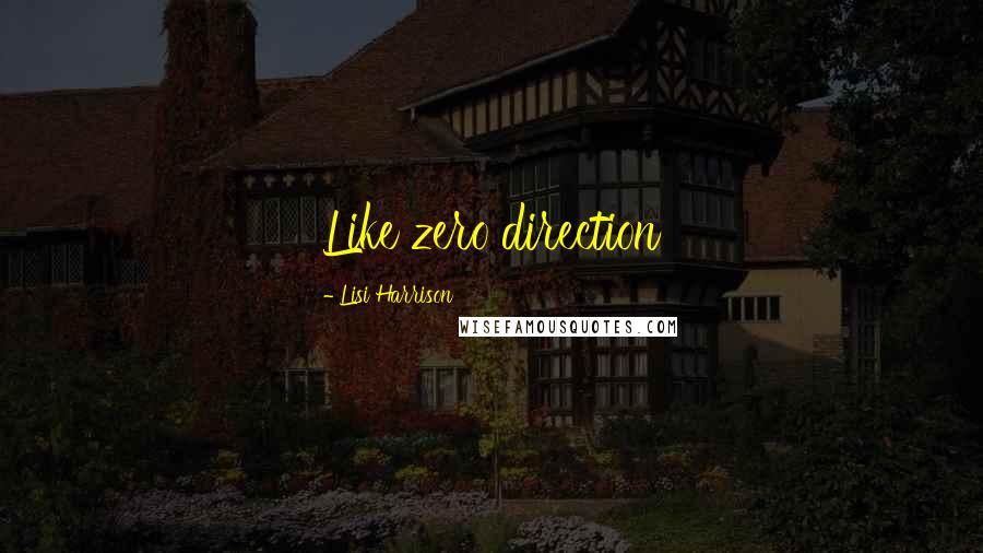 Lisi Harrison Quotes: Like zero direction