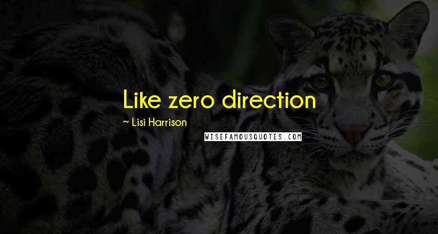 Lisi Harrison Quotes: Like zero direction