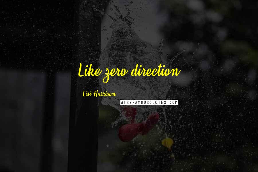 Lisi Harrison Quotes: Like zero direction