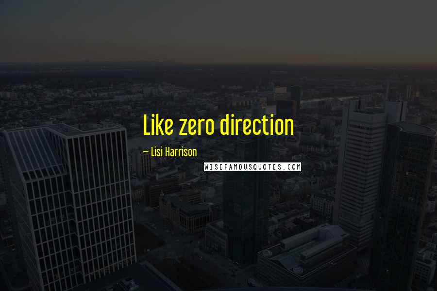 Lisi Harrison Quotes: Like zero direction