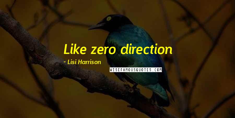 Lisi Harrison Quotes: Like zero direction