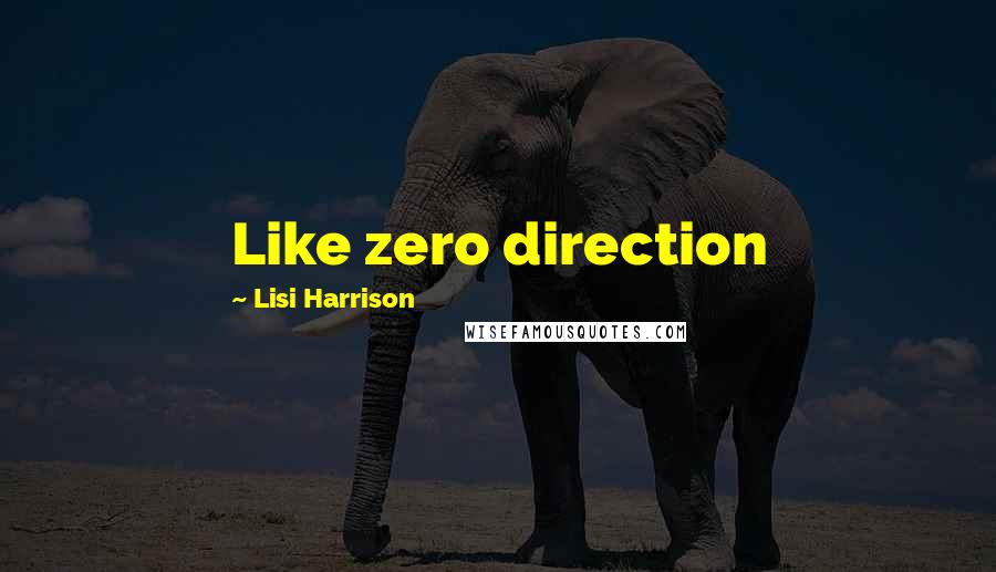 Lisi Harrison Quotes: Like zero direction
