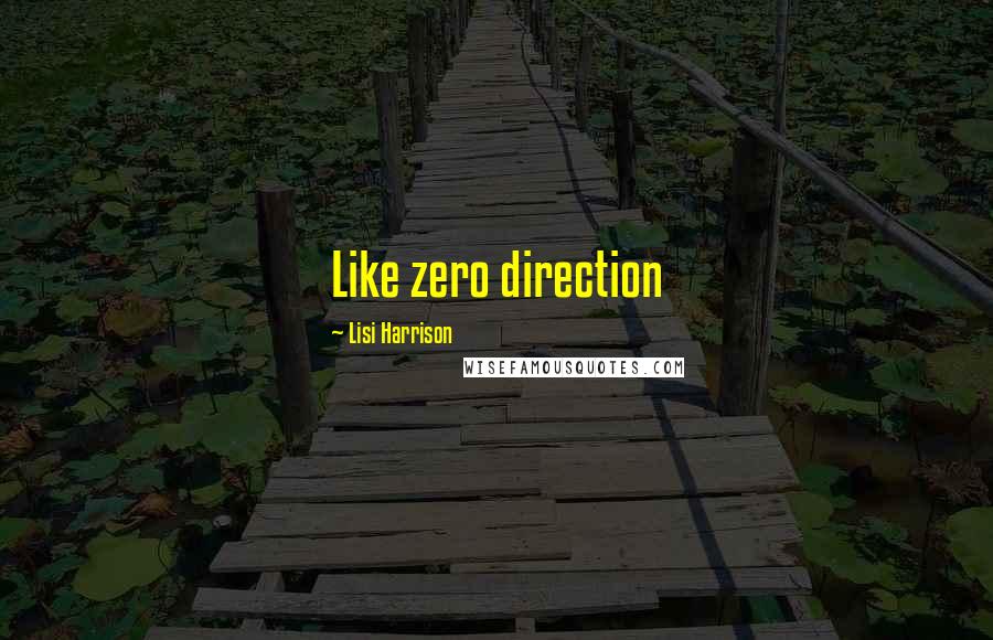 Lisi Harrison Quotes: Like zero direction