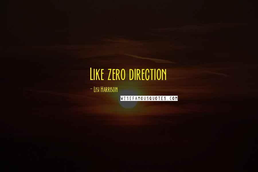 Lisi Harrison Quotes: Like zero direction