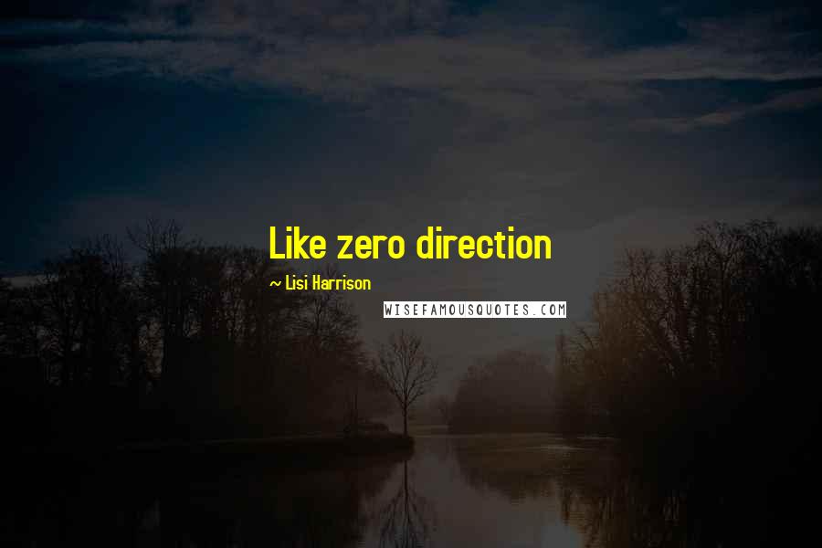 Lisi Harrison Quotes: Like zero direction