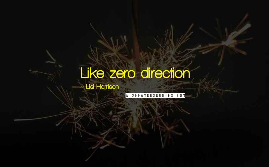 Lisi Harrison Quotes: Like zero direction