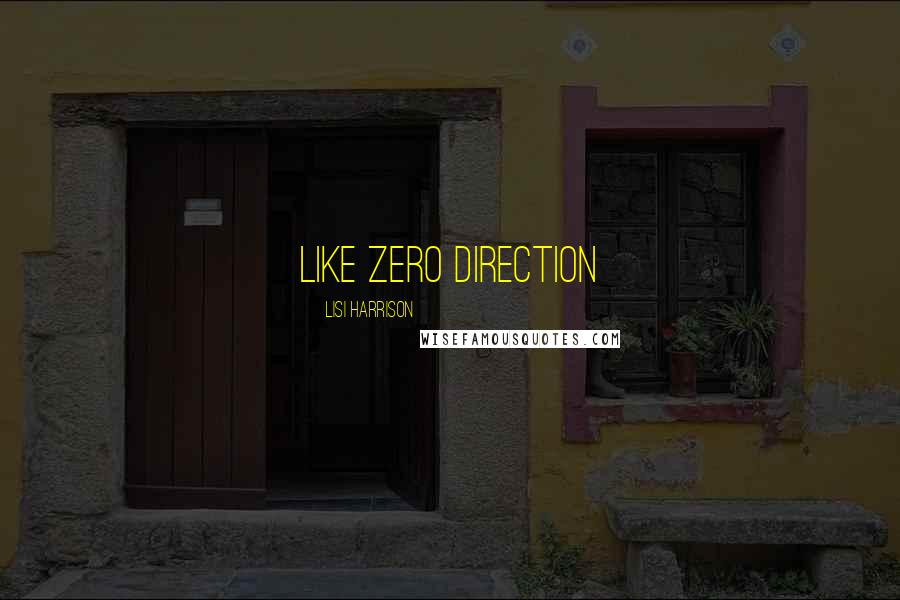 Lisi Harrison Quotes: Like zero direction