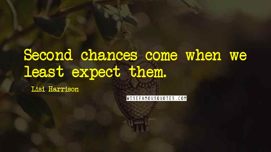 Lisi Harrison Quotes: Second chances come when we least expect them.