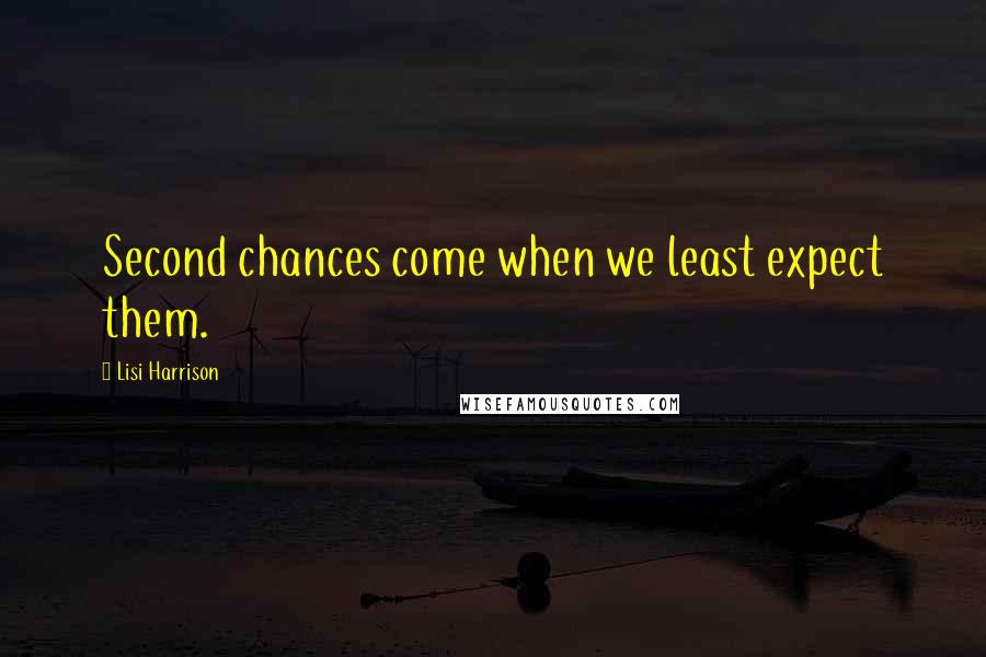 Lisi Harrison Quotes: Second chances come when we least expect them.