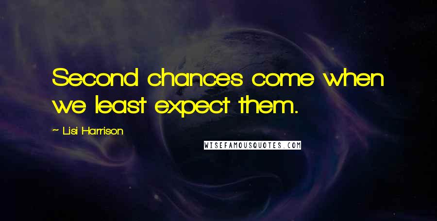 Lisi Harrison Quotes: Second chances come when we least expect them.