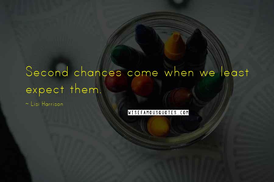 Lisi Harrison Quotes: Second chances come when we least expect them.