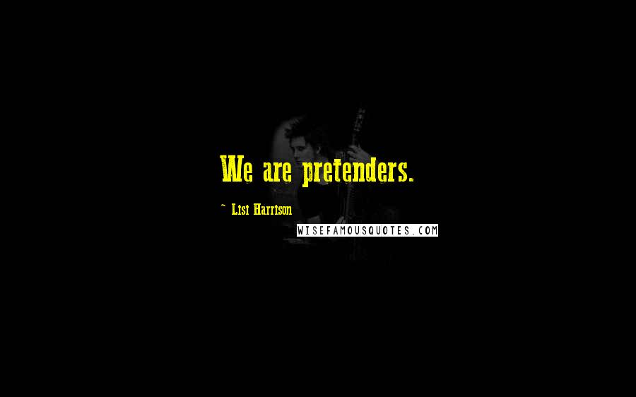 Lisi Harrison Quotes: We are pretenders.