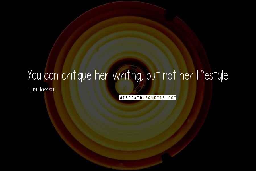 Lisi Harrison Quotes: You can critique her writing, but not her lifestyle.