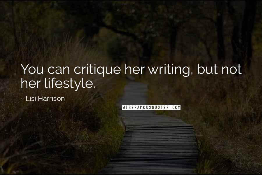 Lisi Harrison Quotes: You can critique her writing, but not her lifestyle.