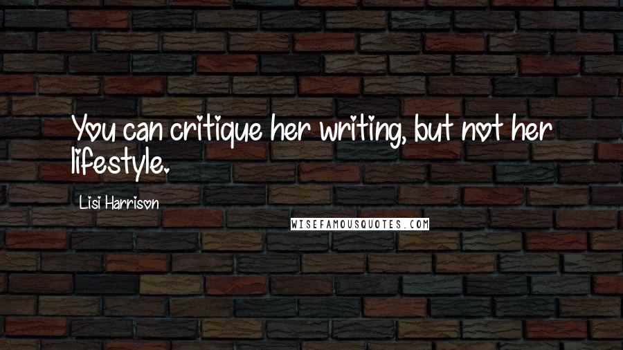 Lisi Harrison Quotes: You can critique her writing, but not her lifestyle.