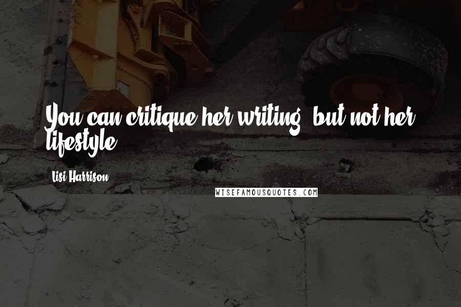 Lisi Harrison Quotes: You can critique her writing, but not her lifestyle.
