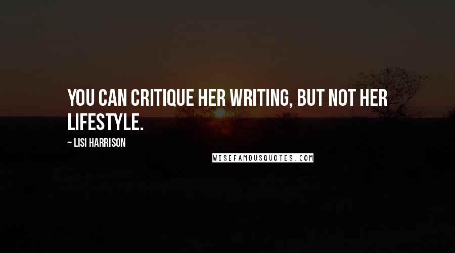Lisi Harrison Quotes: You can critique her writing, but not her lifestyle.